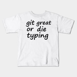 Git great or die typing Kids T-Shirt